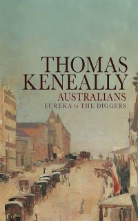 Australians: Eureka to the Diggers