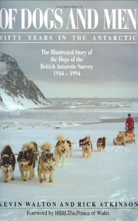 Of Dogs and Men: 50 Years in the Antarctic