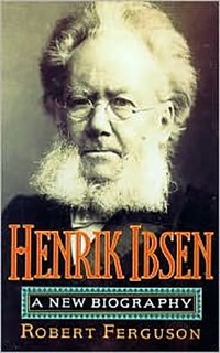 Henrik Ibsen: A New Biography