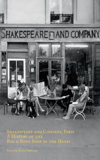 Shakespeare and Company, Paris: A History of the Rag and Bone Shop of the Heart