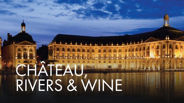 Châteaux, Rivers & Wine