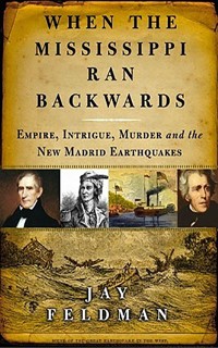 When the Mississippi Ran Backwards: Empire, Intrigue, Murder, and the New Madrid Earthquakes