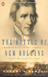 The Battle of New Orleans: Andrew Jackson and America's First Military Victory
