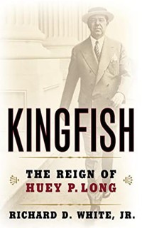 Kingfish: The Reign of Huey P. Long