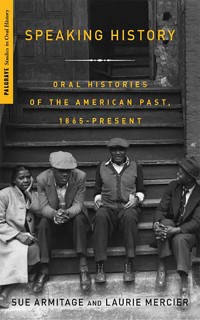 Speaking History: Oral Histories of the American Past, 1865-Present